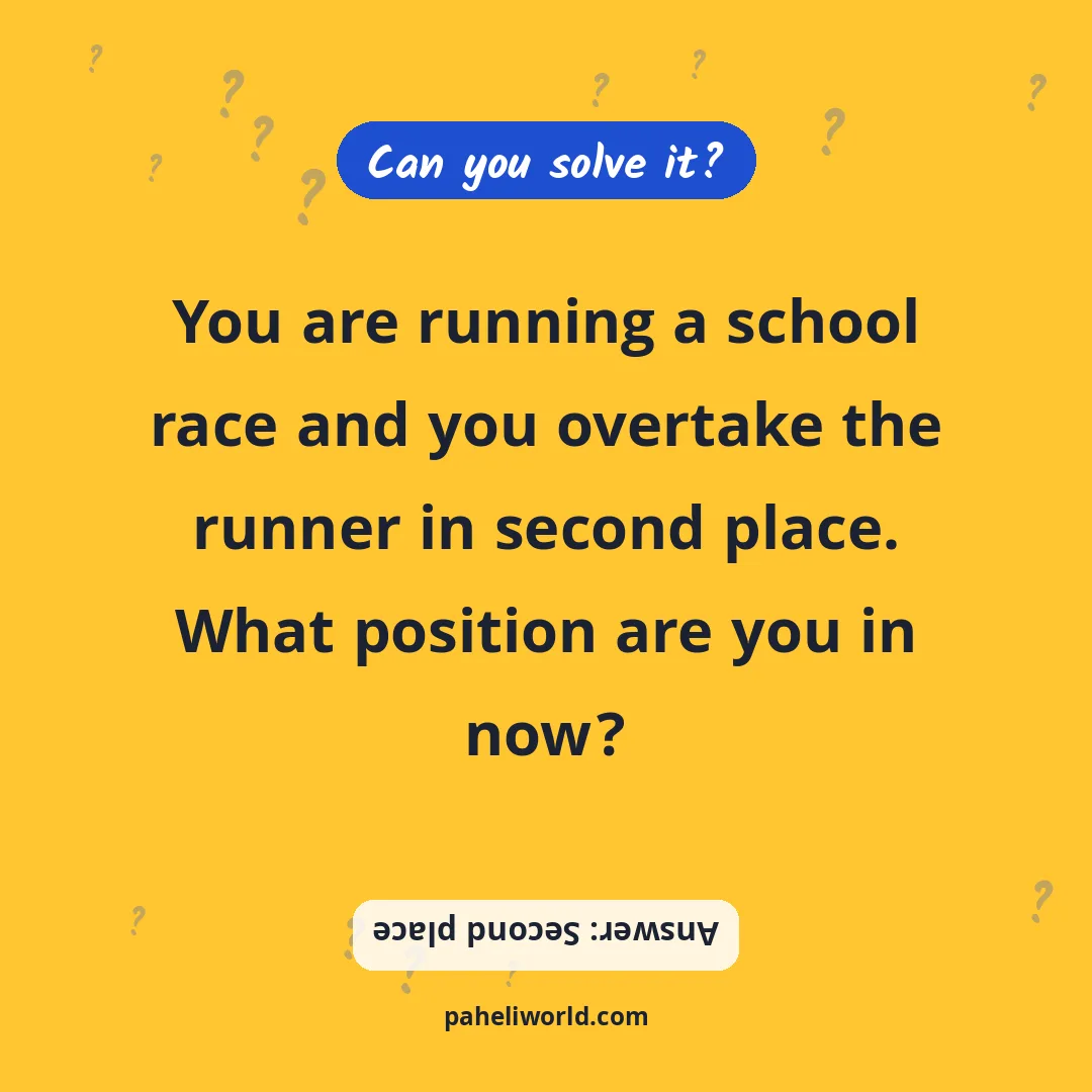 Riddle: You are running a school race and you overtake the runner in second place. What position are you in now?