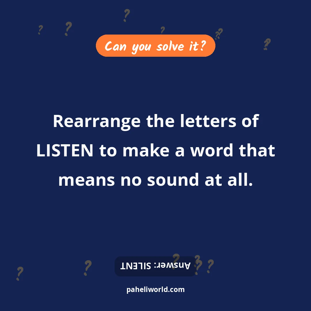 Riddle: Rearrange the letters of LISTEN to make a word that means no sound at all.