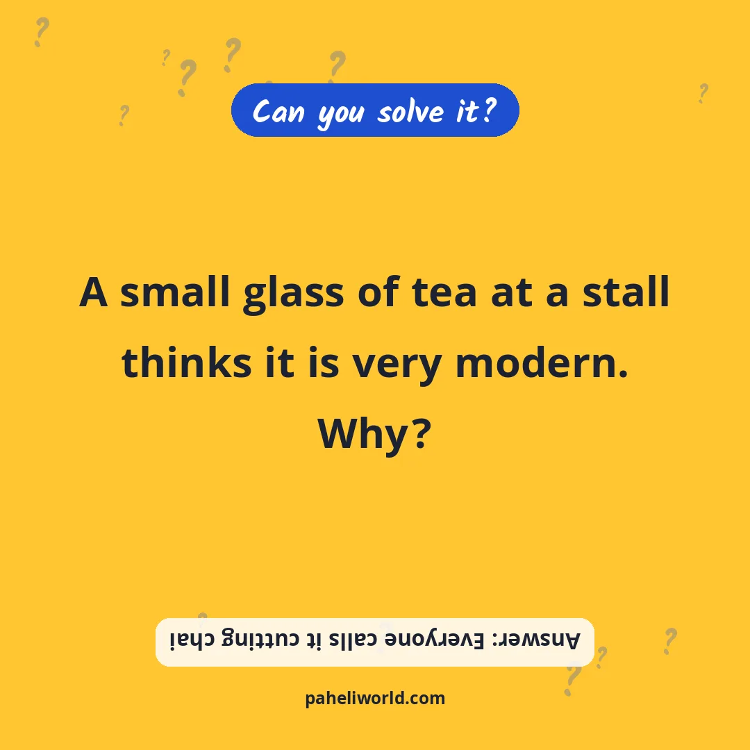 Riddle: A small glass of tea at a stall thinks it is very modern. Why?