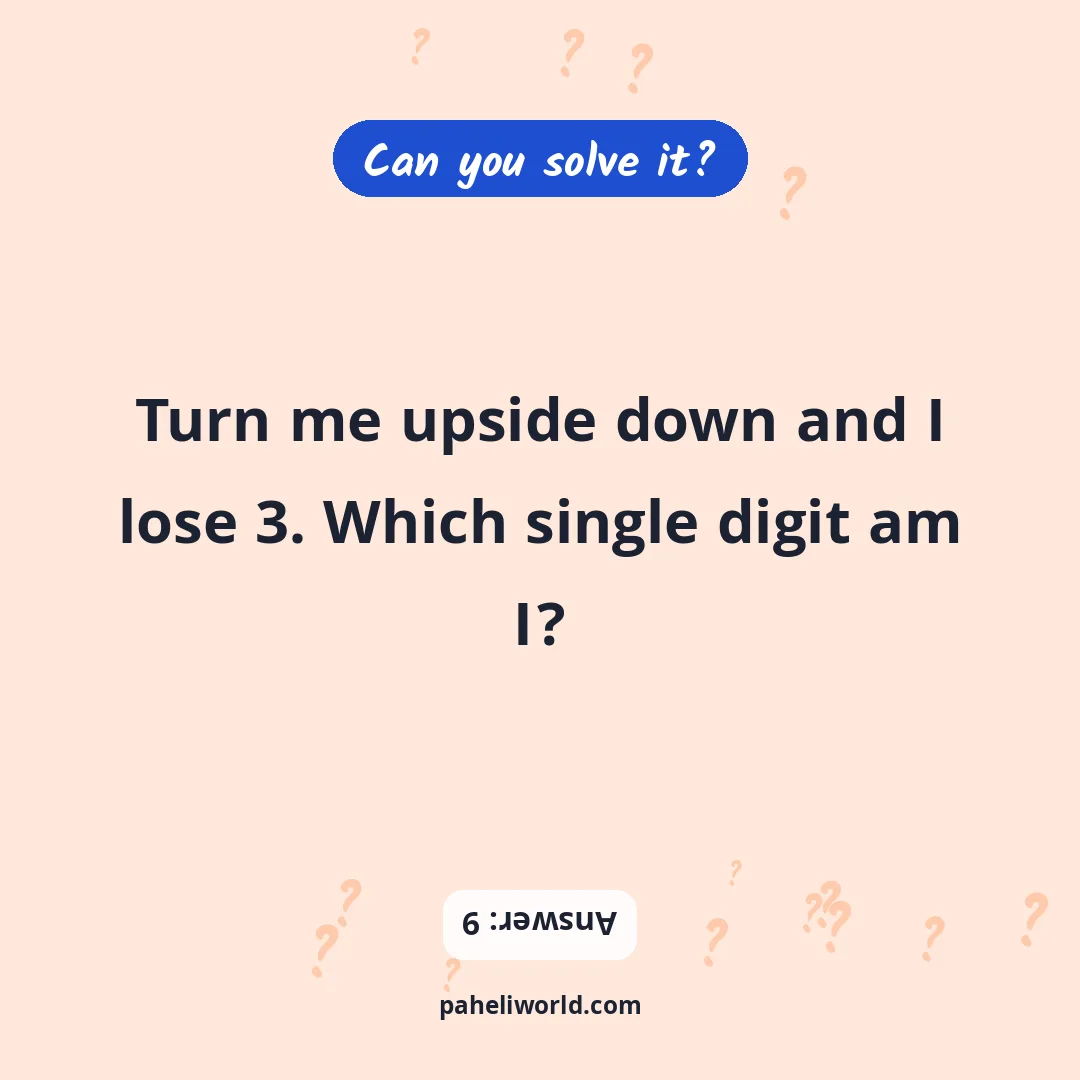 Riddle: Turn me upside down and I lose 3. Which single digit am I?
