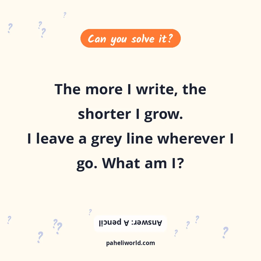 Riddle: The more I write, the shorter I grow.
I leave a grey line wherever I go. What am I?