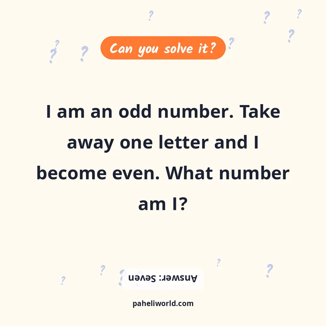 Riddle: I am an odd number. Take away one letter and I become even. What number am I?