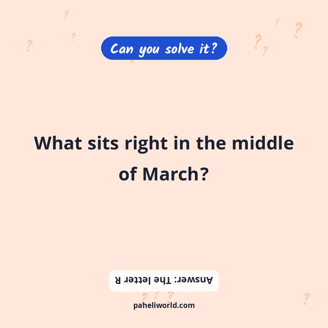 Riddle: What sits right in the middle of March?