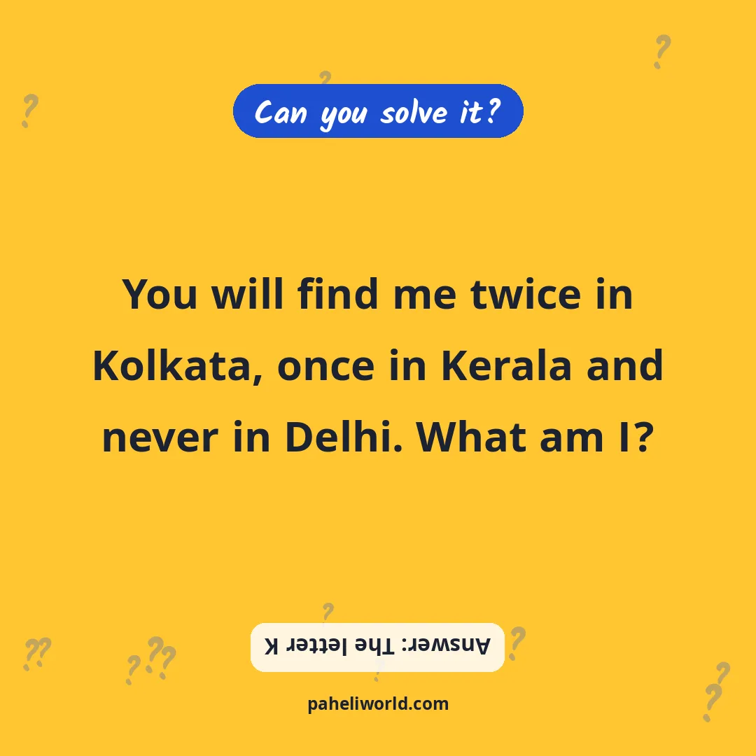 Riddle: You will find me twice in Kolkata, once in Kerala and never in Delhi. What am I?