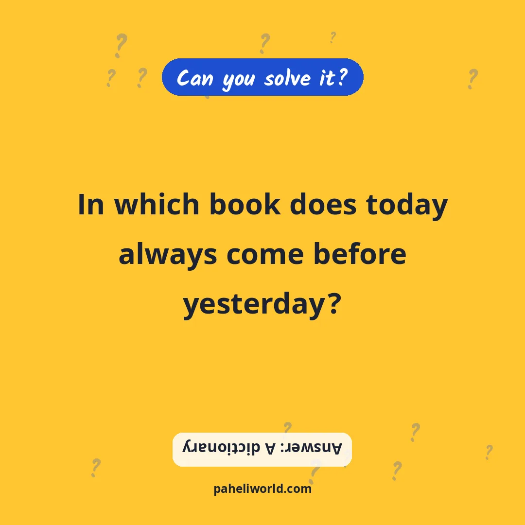 Riddle: In which book does today always come before yesterday?